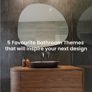 5 Favourite Bathroom Themes that will Inspire your next design